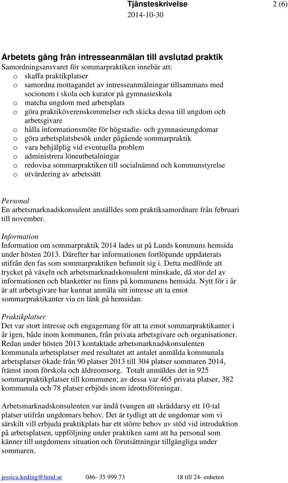 informationsmöte för högstadie- och gymnasieungdomar o göra arbetsplatsbesök under pågående sommarpraktik o vara behjälplig vid eventuella problem o administrera löneutbetalningar o redovisa