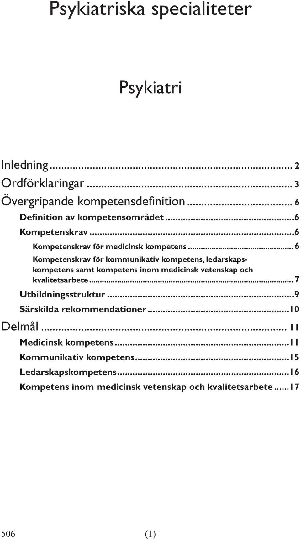 ..6 Kompetenskrav för kommunikativ kompetens, ledarskapskompetens samt kompetens inom medicinsk vetenskap och kvalitetsarbete.