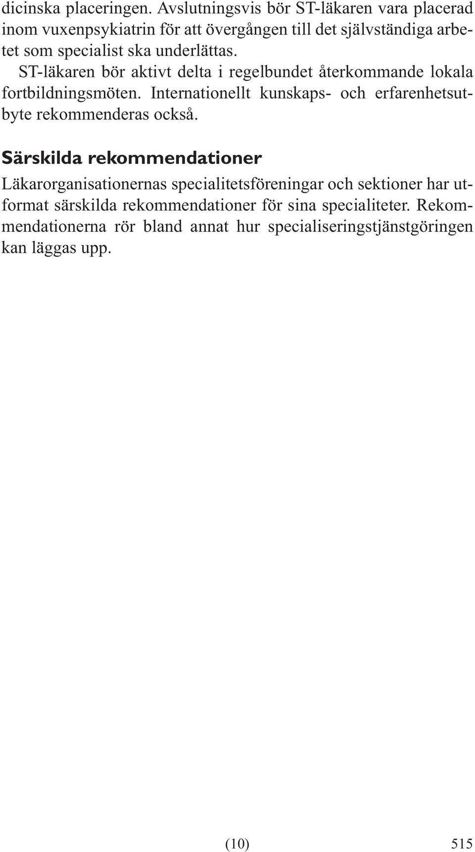 underlättas. ST-läkaren bör aktivt delta i regelbundet återkommande lokala fortbildningsmöten.