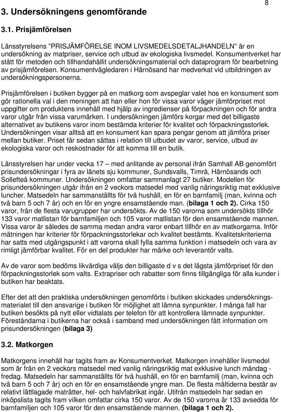 Konsumentvägledaren i Härnösand har medverkat vid utbildningen av undersökningspersonerna.