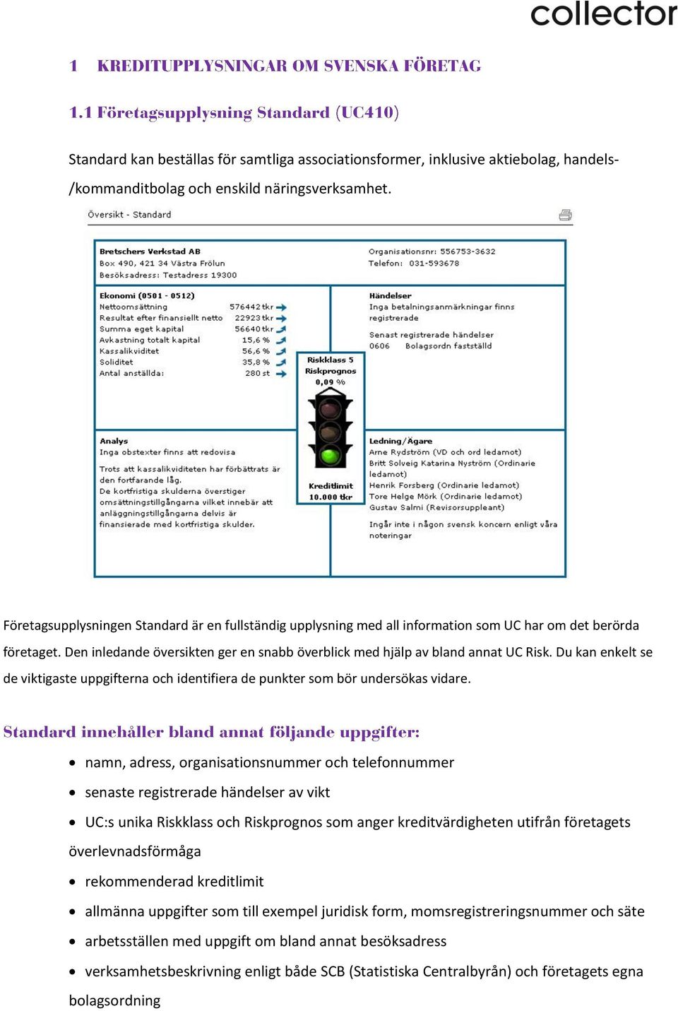 Du kan enkelt se de viktigaste uppgifterna och identifiera de punkter som bör undersökas vidare.