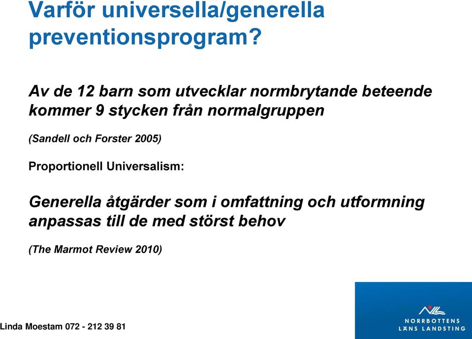 normalgruppen (Sandell och Forster 2005) Proportionell Universalism: