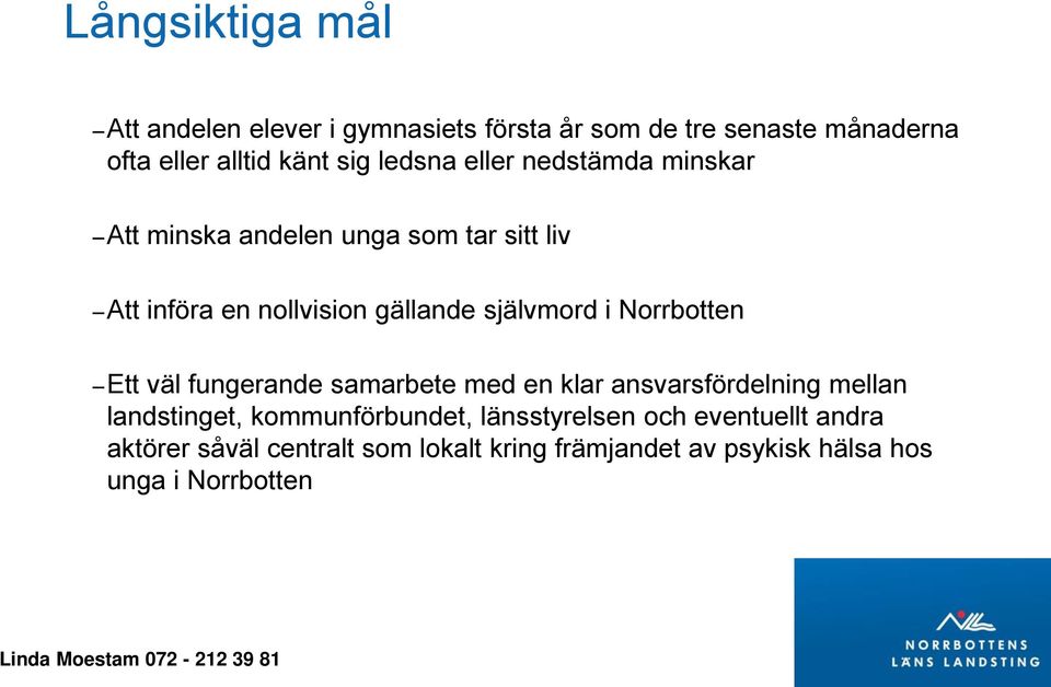 i Norrbotten Ett väl fungerande samarbete med en klar ansvarsfördelning mellan landstinget, kommunförbundet,