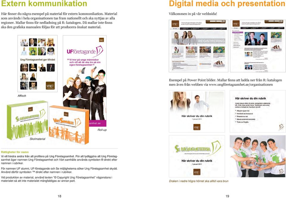 Vi tror på unga människor och vill att de ska tro på sin egen företagsamhet Exempel på Power Point bilder. Mallar finns att ladda ner från R: katalogen men även från webben via www.ungföretagsamhet.