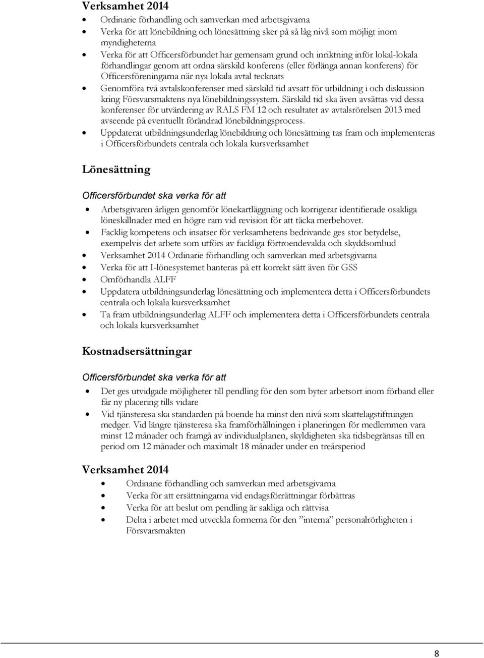 avtalskonferenser med särskild tid avsatt för utbildning i och diskussion kring Försvarsmaktens nya lönebildningssystem.