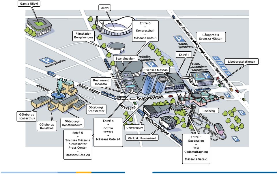 Göteborgs Konstmuseum Entré 5 Svenska Mässans huvudkontor Press Center Mässans Gata 20 Göteborgs Stadsteater Entré