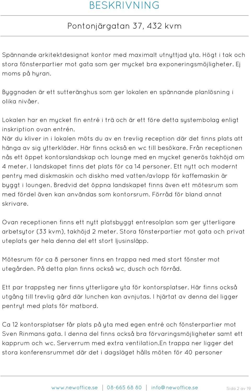 Lokalen har en mycket fin entré i trä och är ett före detta systembolag enligt inskription ovan entrén.
