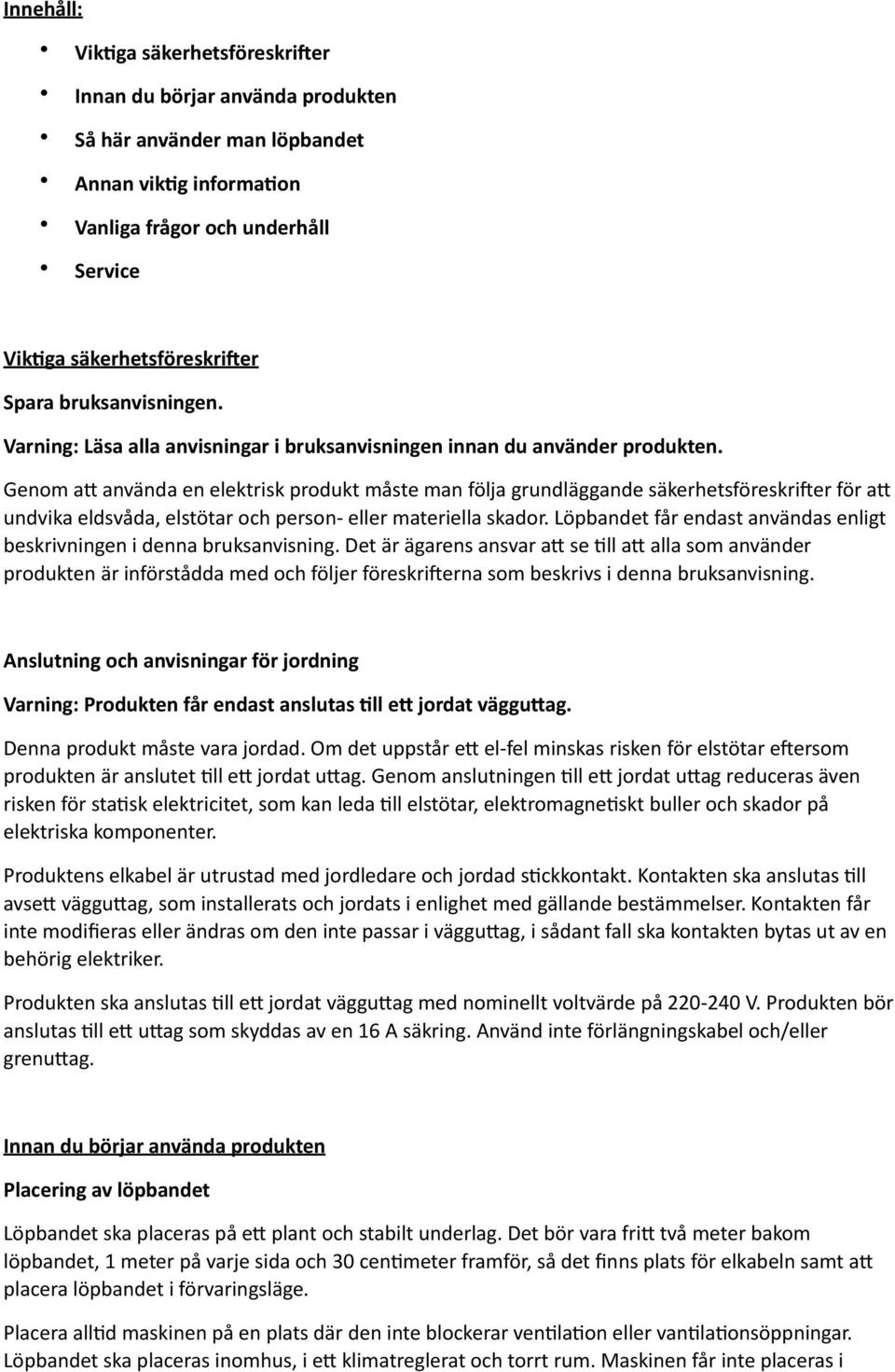 Genom a( använda en elektrisk produkt måste man följa grundläggande säkerhetsföreskri:er för a( undvika eldsvåda, elstötar och person- eller materiella skador.