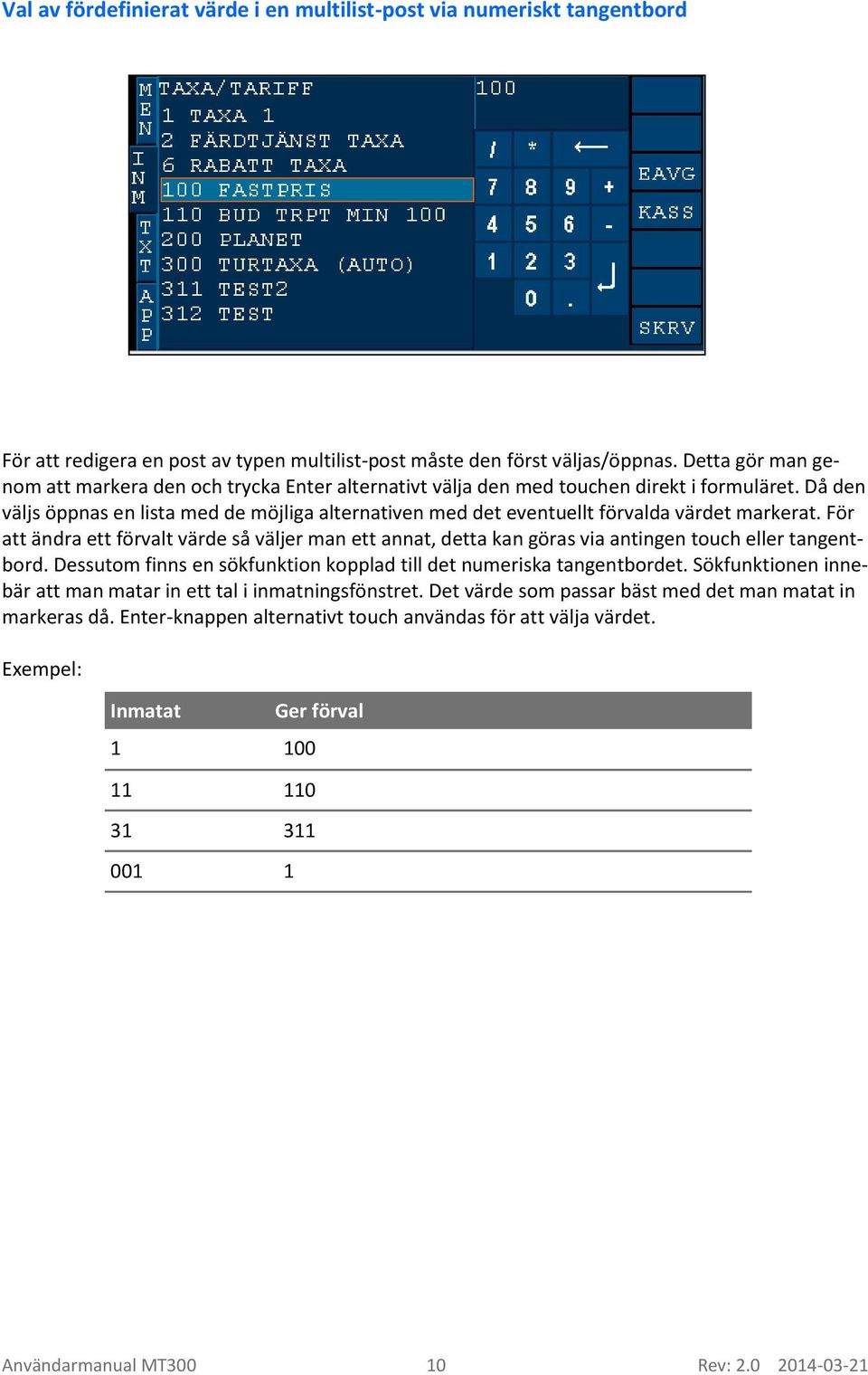 Då den väljs öppnas en lista med de möjliga alternativen med det eventuellt förvalda värdet markerat.