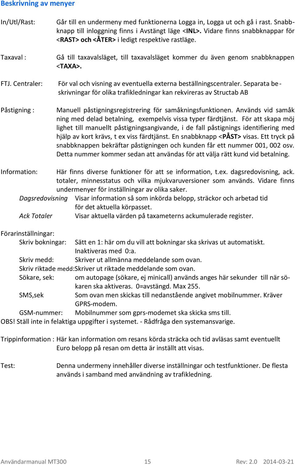 Centraler: För val och visning av eventuella externa beställningscentraler.