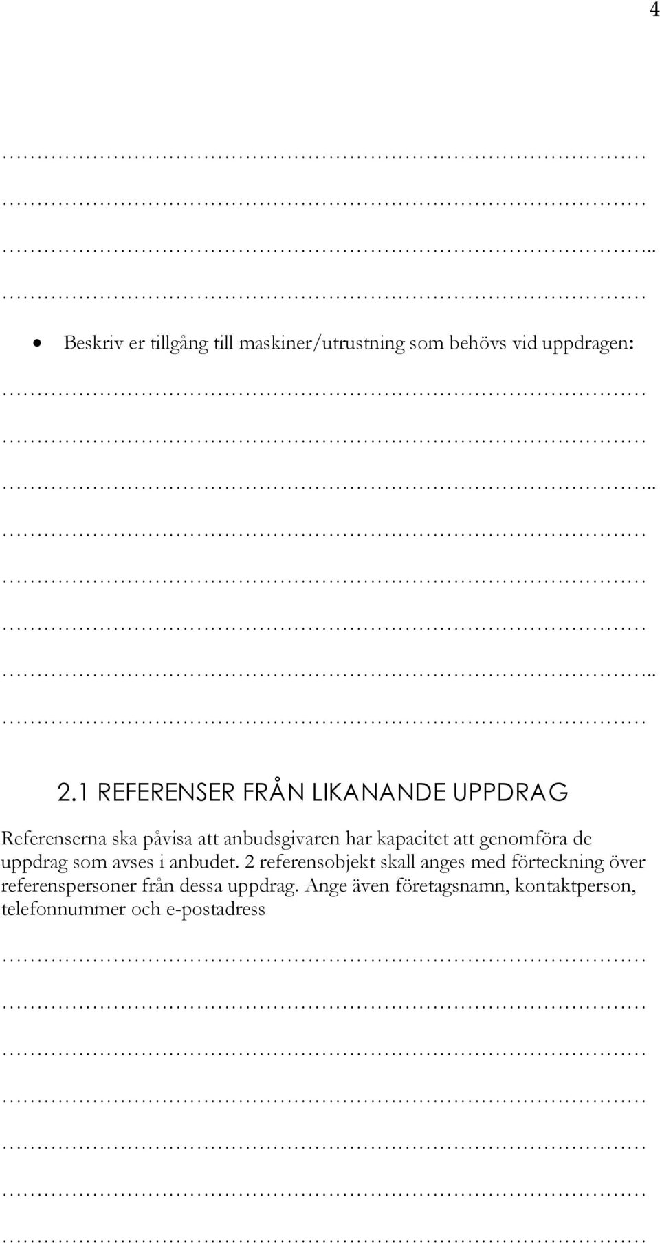 att genomföra de uppdrag som avses i anbudet.