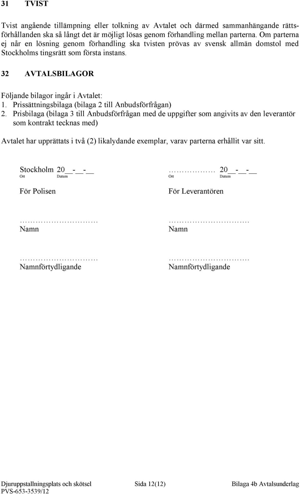 Prissättningsbilaga (bilaga 2 till Anbudsförfrågan) 2.