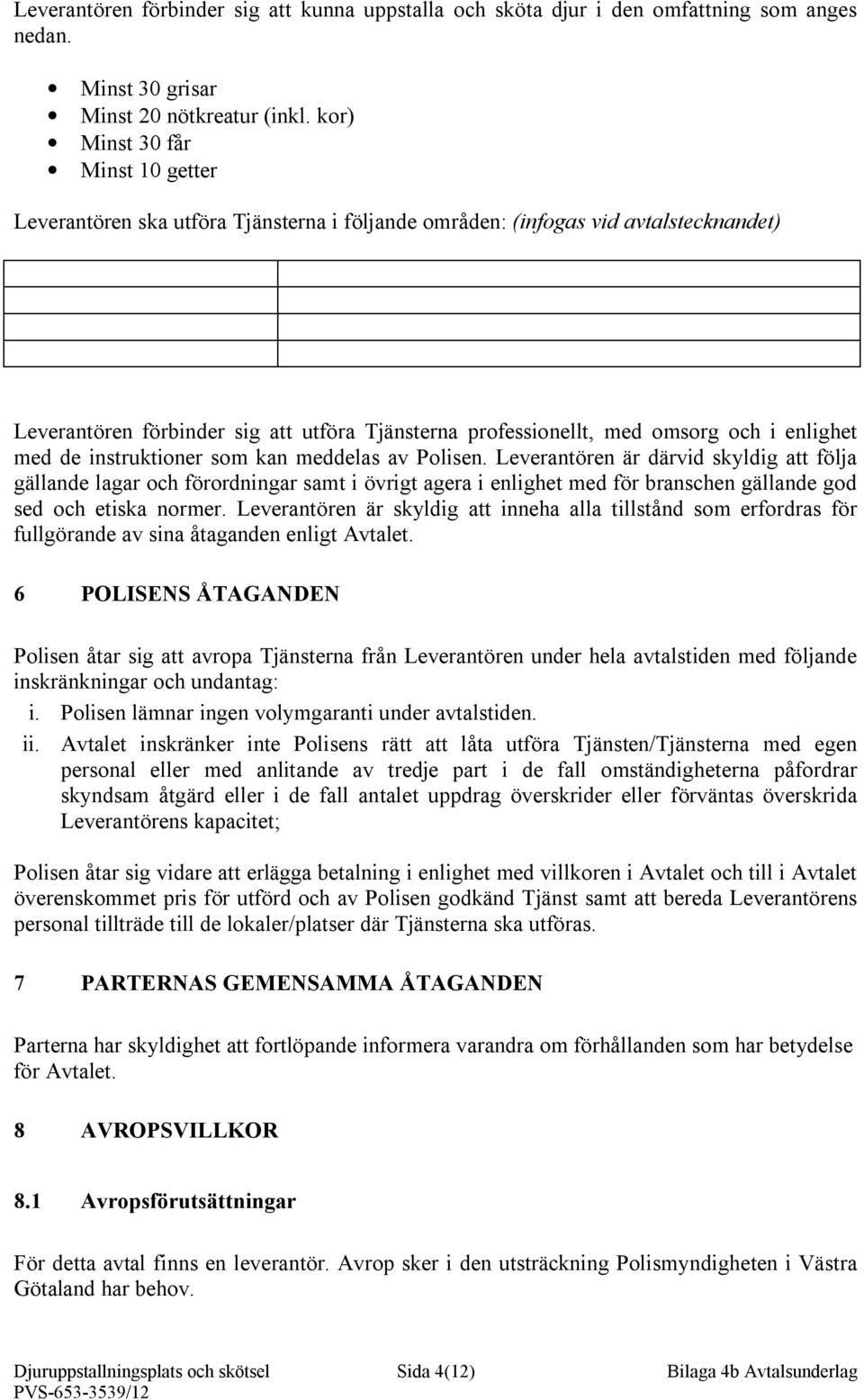 i enlighet med de instruktioner som kan meddelas av Polisen.