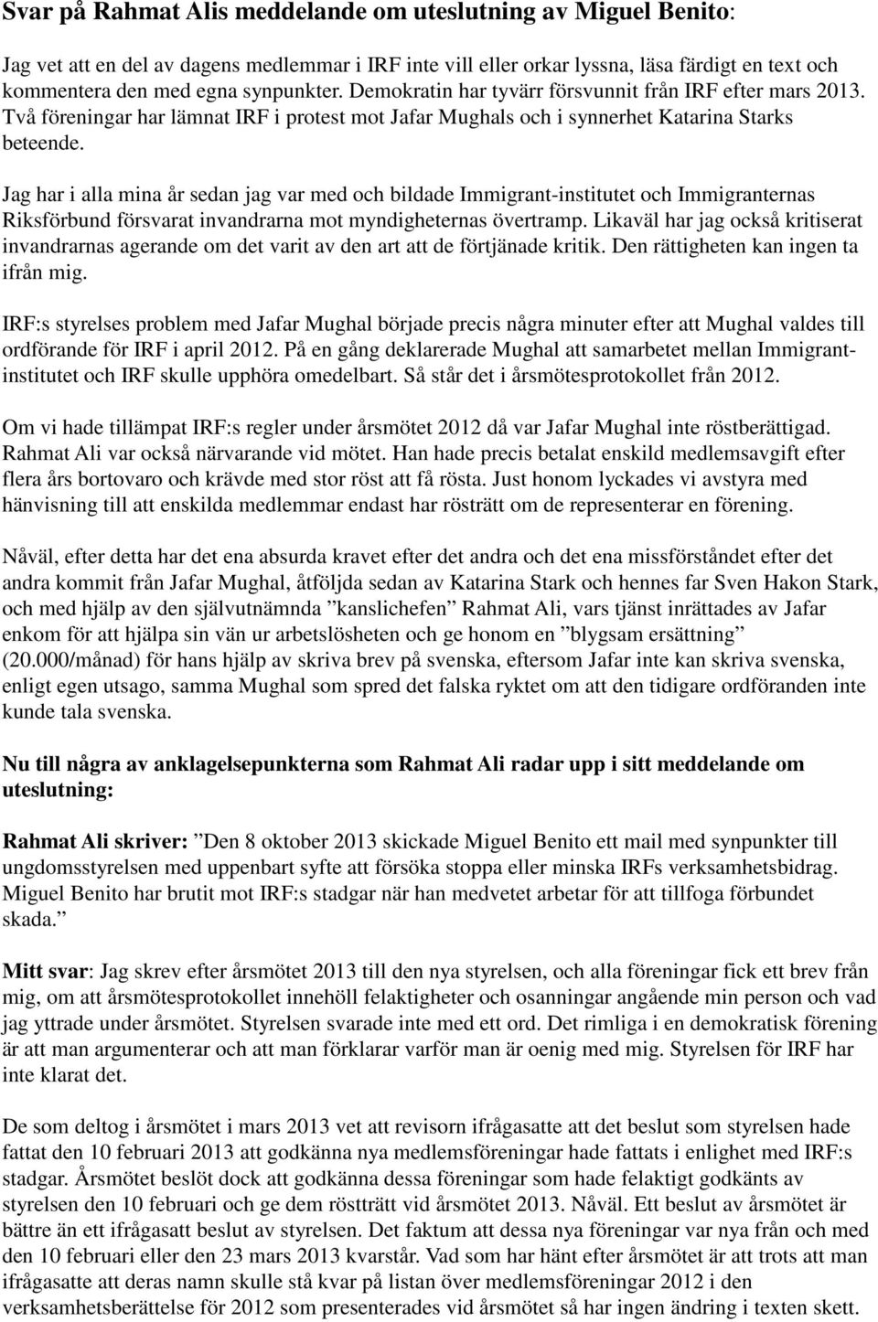 Jag har i alla mina år sedan jag var med och bildade Immigrant-institutet och Immigranternas Riksförbund försvarat invandrarna mot myndigheternas övertramp.