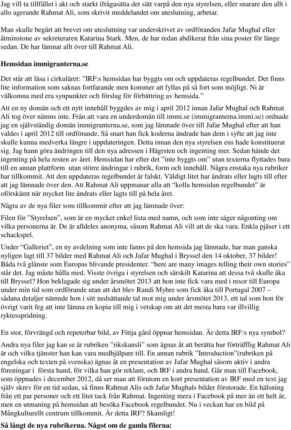 De har lämnat allt över till Rahmat Ali. Hemsidan immigranterna.se Det står att läsa i cirkuläret: IRF:s hemsidan har byggts om och uppdateras regelbundet.