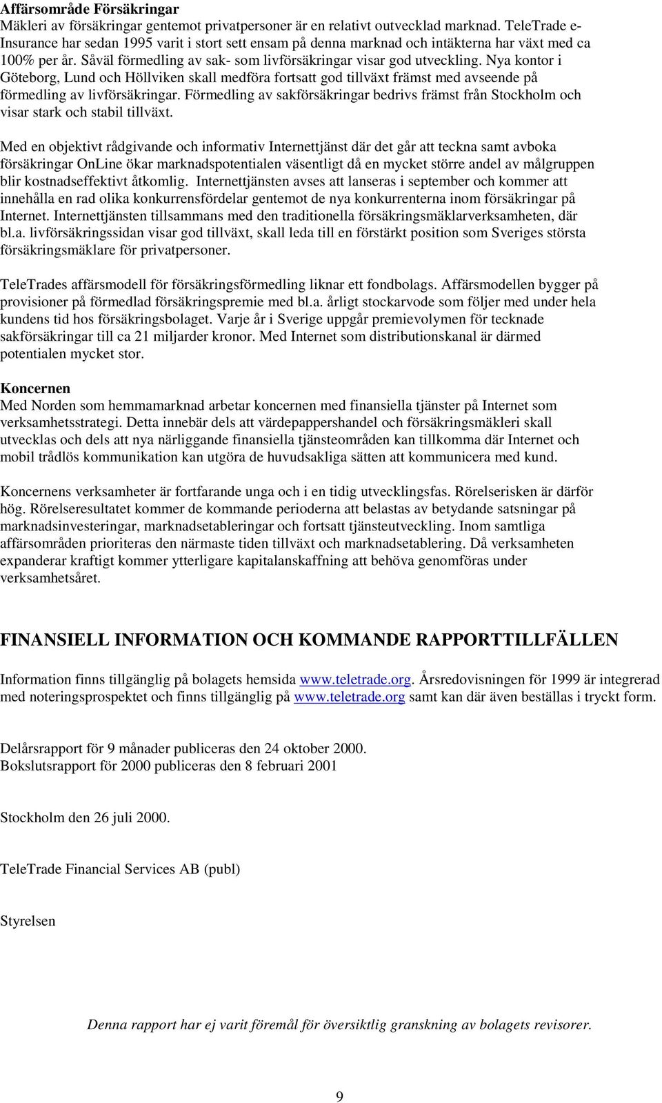 Nya kontor i Göteborg, Lund och Höllviken skall medföra fortsatt god tillväxt främst med avseende på förmedling av livförsäkringar.