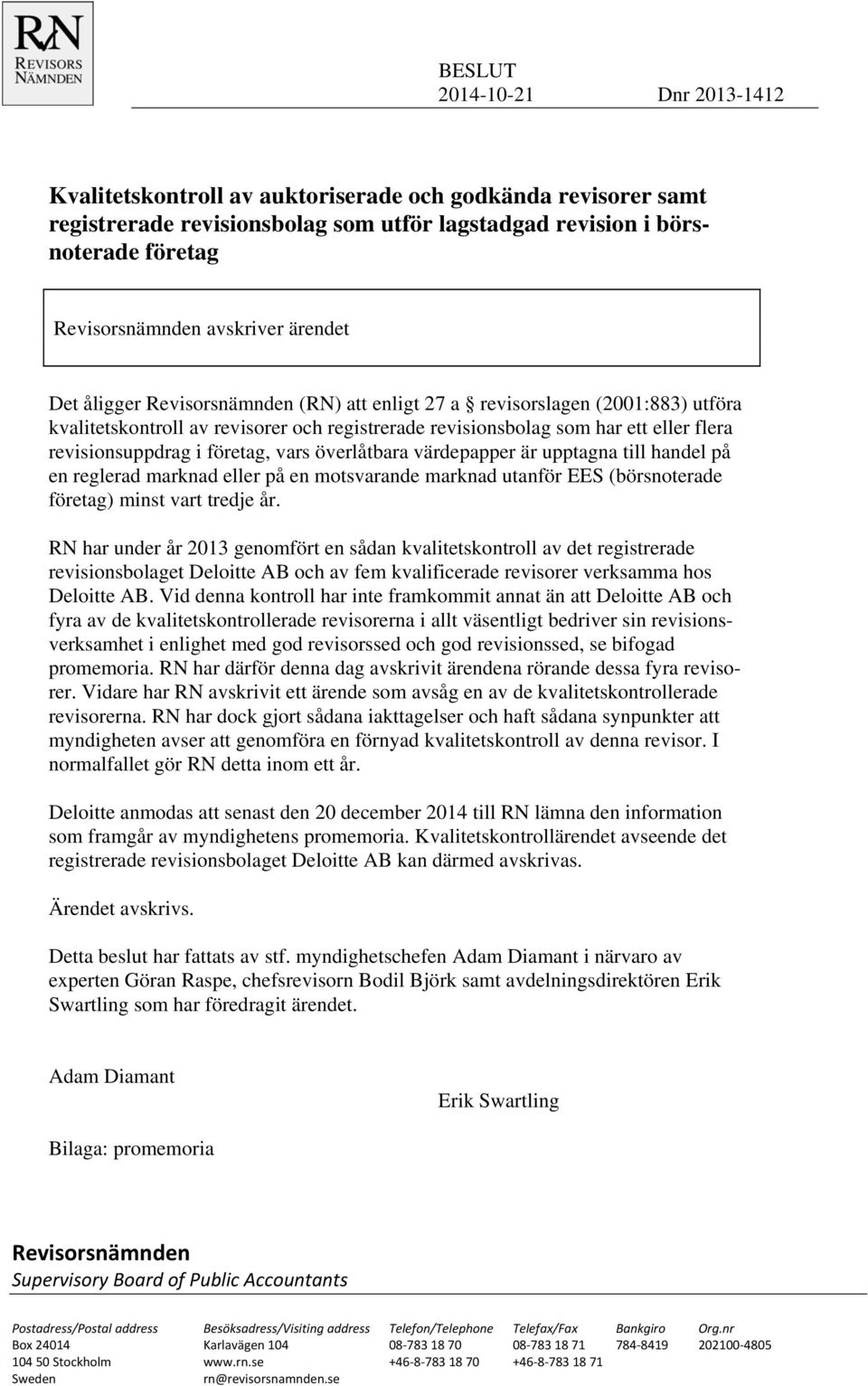 revisionsuppdrag i företag, vars överlåtbara värdepapper är upptagna till handel på en reglerad marknad eller på en motsvarande marknad utanför EES (börsnoterade företag) minst vart tredje år.