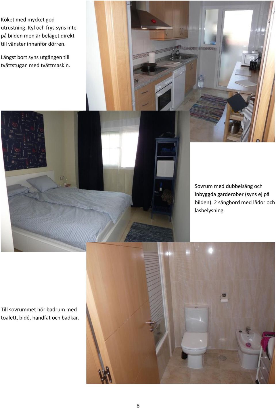 Längst bort syns utgången till tvättstugan med tvättmaskin.