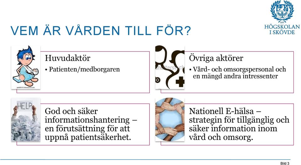 och en mängd andra intressenter God och säker informationshantering en