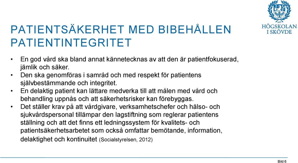 En delaktig patient kan lättare medverka till att målen med vård och behandling uppnås och att säkerhetsrisker kan förebyggas.