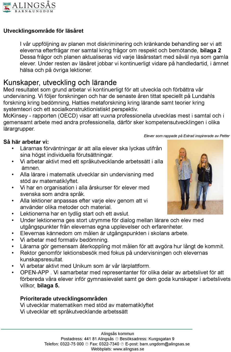 Kunskaper, utveckling och lärande Med resultatet som grund arbetar vi kontinuerligt för att utveckla och förbättra vår undervisning.