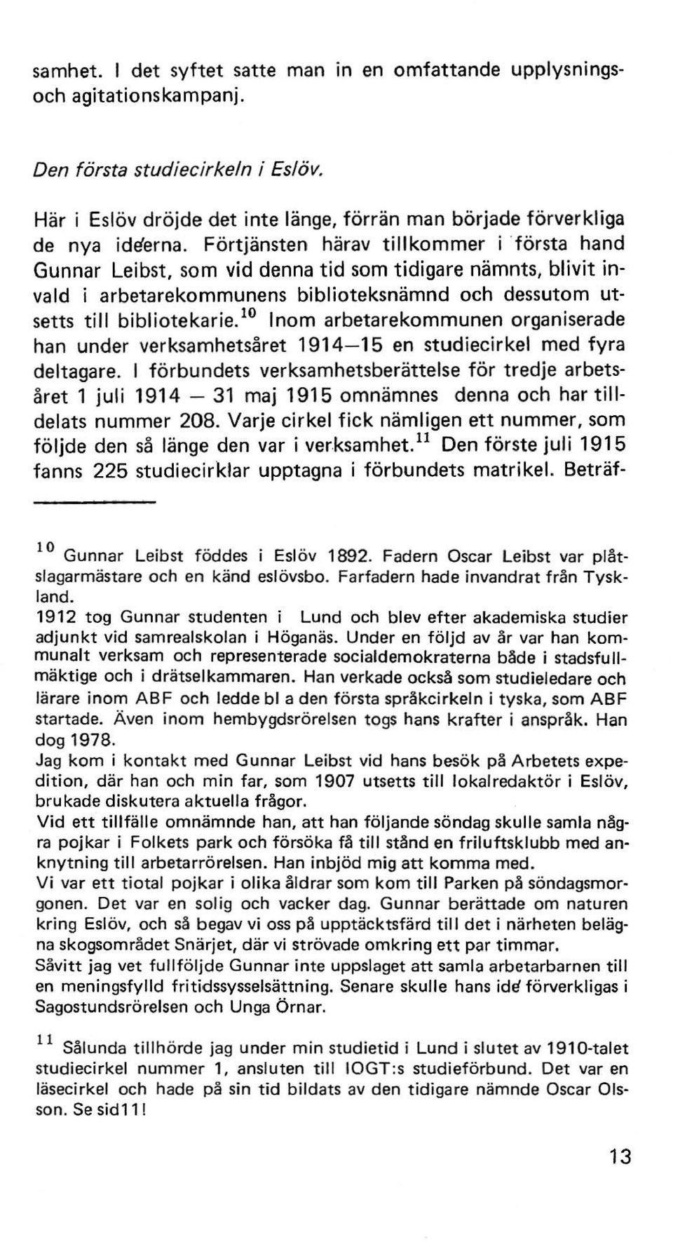 10 Inom arbetarekommunen organiserade han under verksamhetsåret 1914-15 en studiecirkel med fyra deltagare.