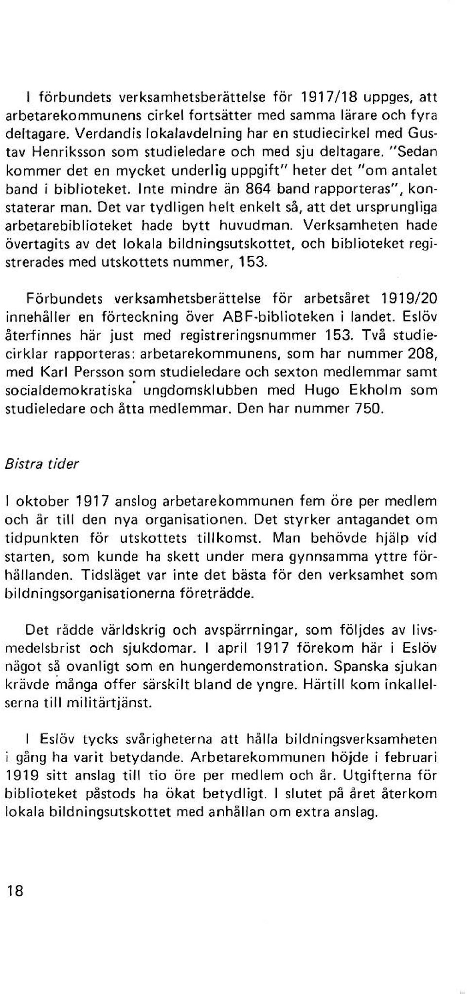 Inte mindre än 864 band rapporteras", konstaterar man. Det var tydligen helt enkelt så, att det ursprungliga arbetarebiblioteket hade bytt huvudman.