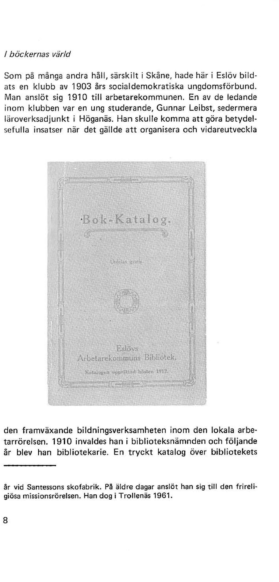 Han skulle komma att göra betydelsefulla insatser när det gällde att organisera och vidareutveckla den framväxande bildningsverksamheten inom den lokala arbetarrörelsen.