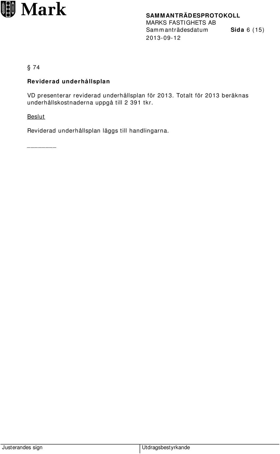 Totalt för 2013 beräknas underhållskostnaderna uppgå till