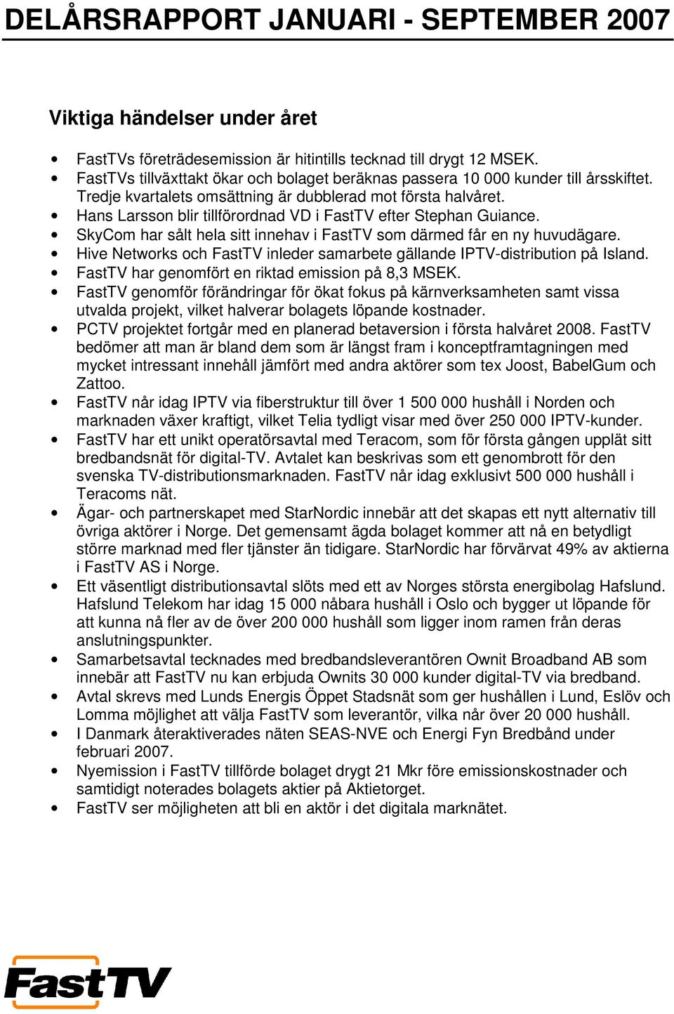 Hans Larsson blir tillförordnad VD i FastTV efter Stephan Guiance. SkyCom har sålt hela sitt innehav i FastTV som därmed får en ny huvudägare.