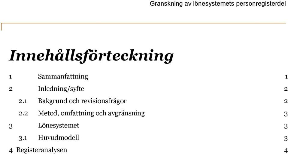 1 Bakgrund och revisionsfrågor 2 2.