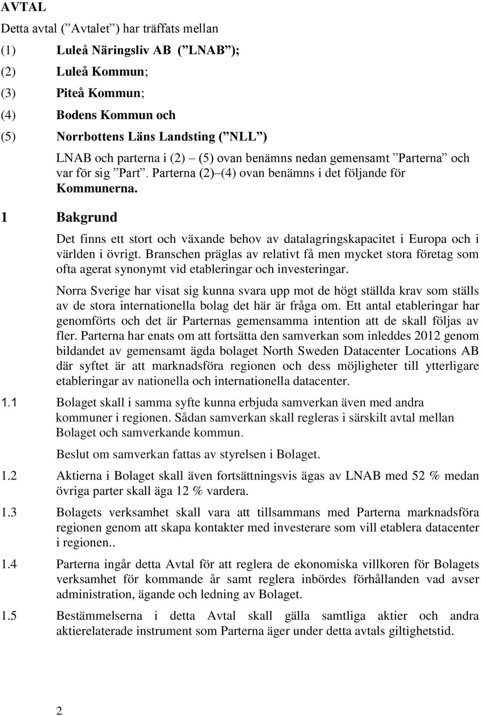 1 Bakgrund Det finns ett stort och växande behov av datalagringskapacitet i Europa och i världen i övrigt.