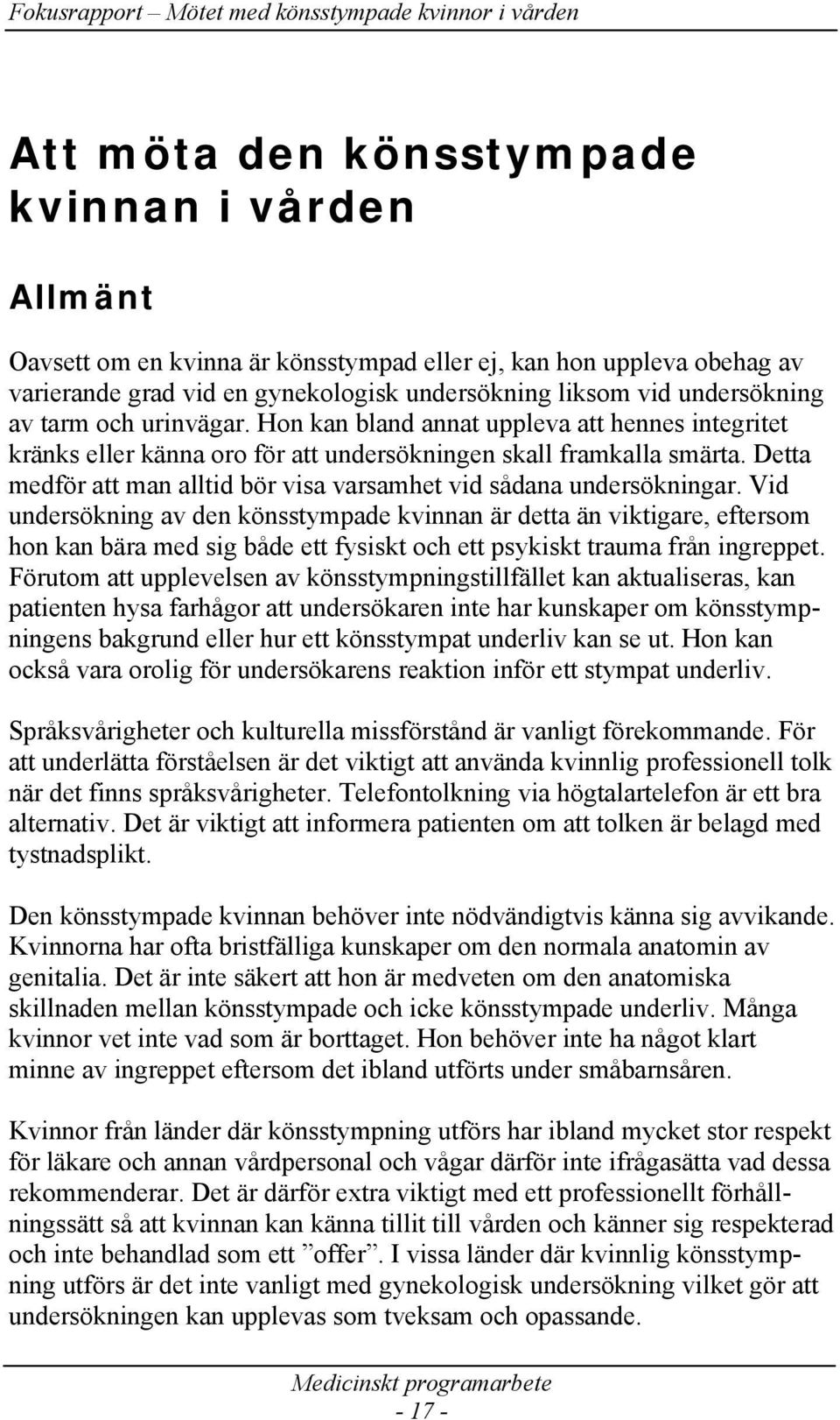 Detta medför att man alltid bör visa varsamhet vid sådana undersökningar.