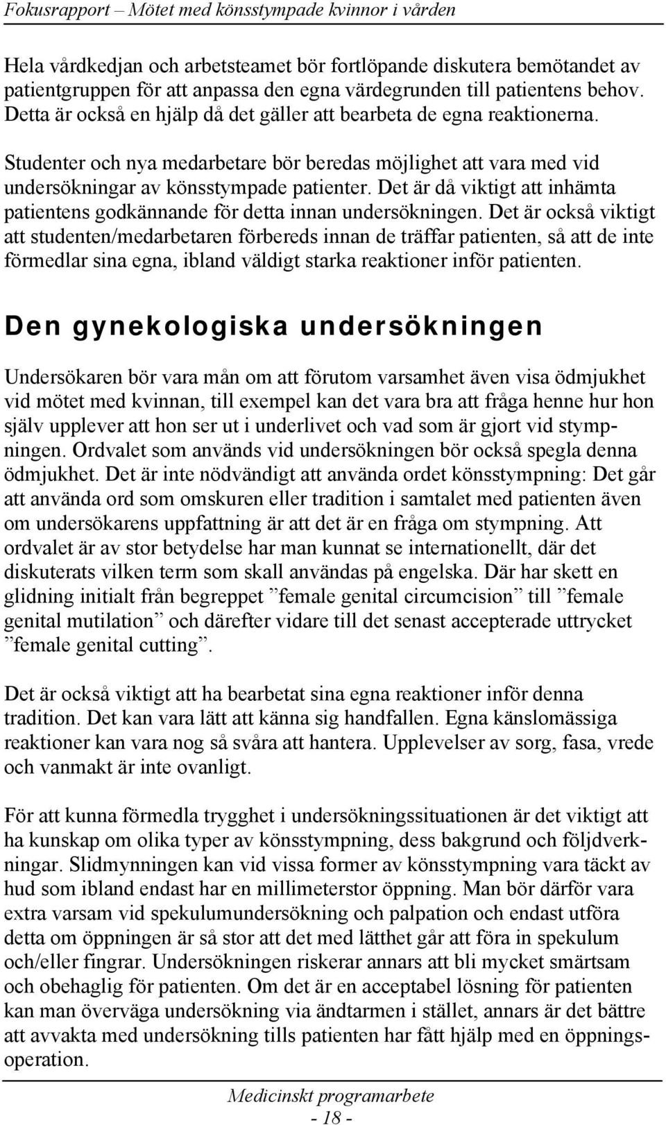 Det är då viktigt att inhämta patientens godkännande för detta innan undersökningen.