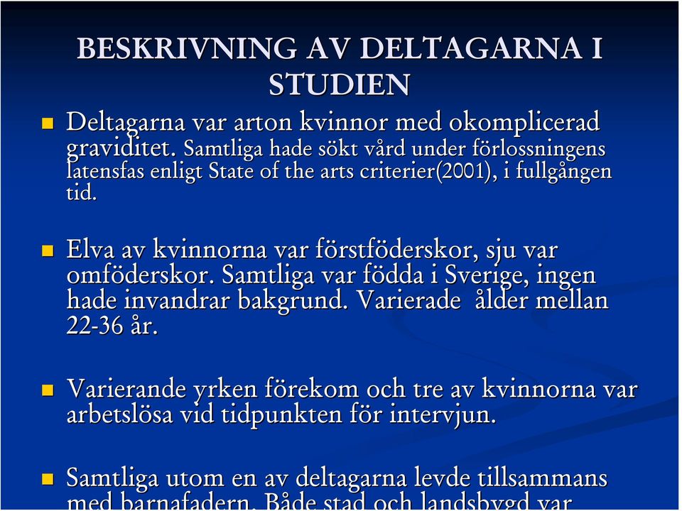 Elva av kvinnorna var förstff rstföderskor, sju var omföderskor. Samtliga var födda f i Sverige, ingen hade invandrar bakgrund.