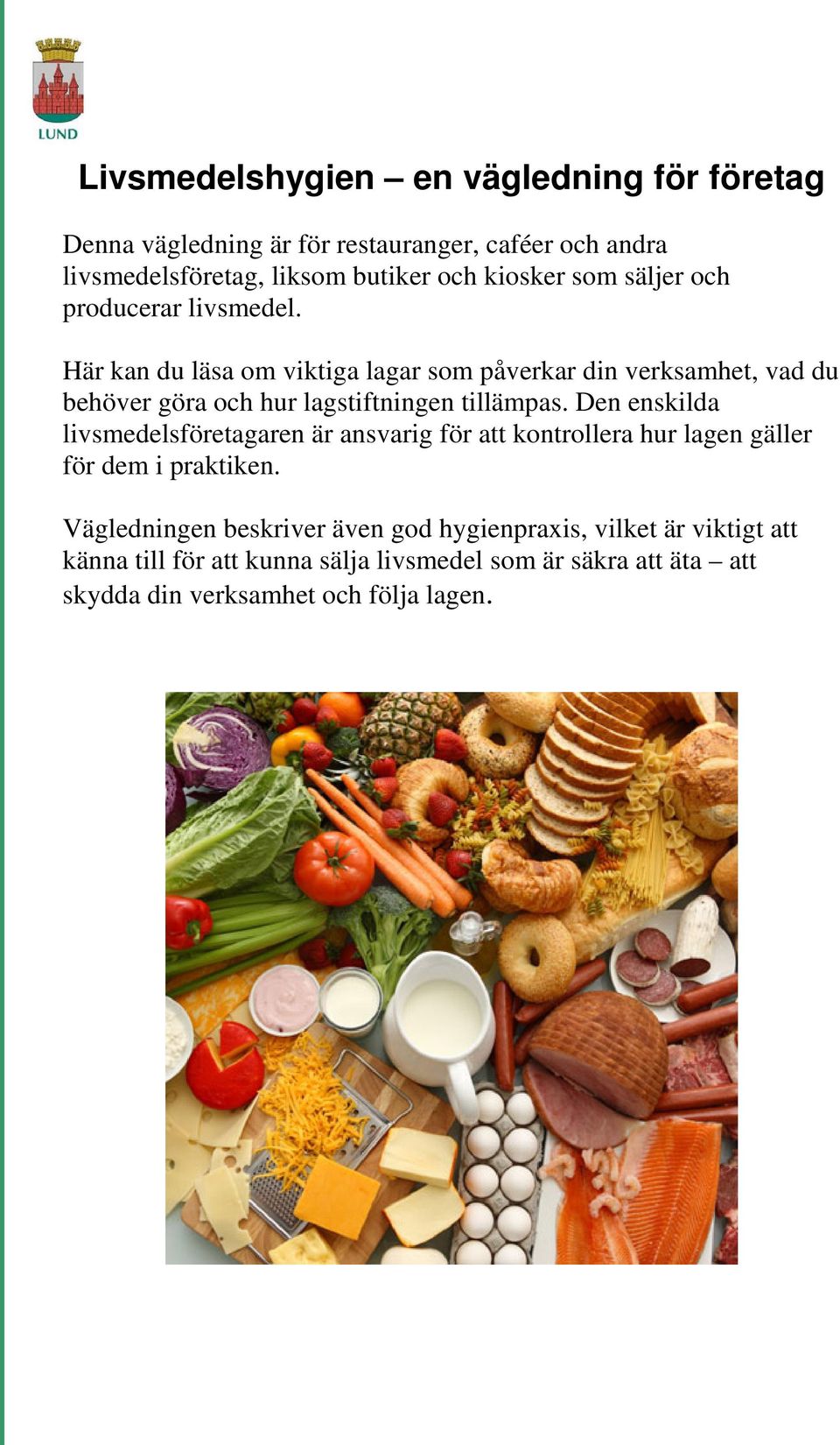 Här kan du läsa om viktiga lagar som påverkar din verksamhet, vad du behöver göra och hur lagstiftningen tillämpas.