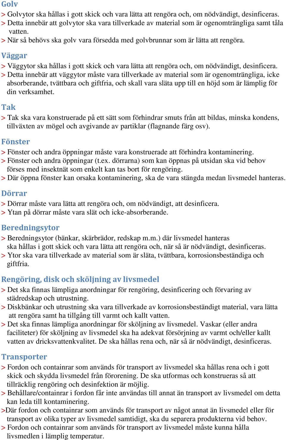 Väggar > Väggytor ska hållas i gott skick och vara lätta att rengöra och, om nödvändigt, desinficera.