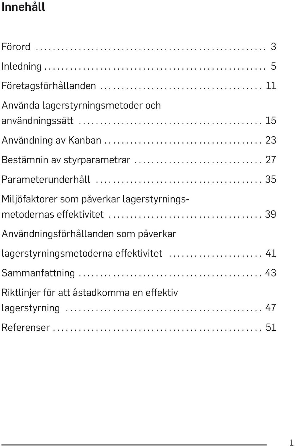 .. 35 Miljöfaktorer som påverkar lagerstyrningsmetodernas effektivitet.