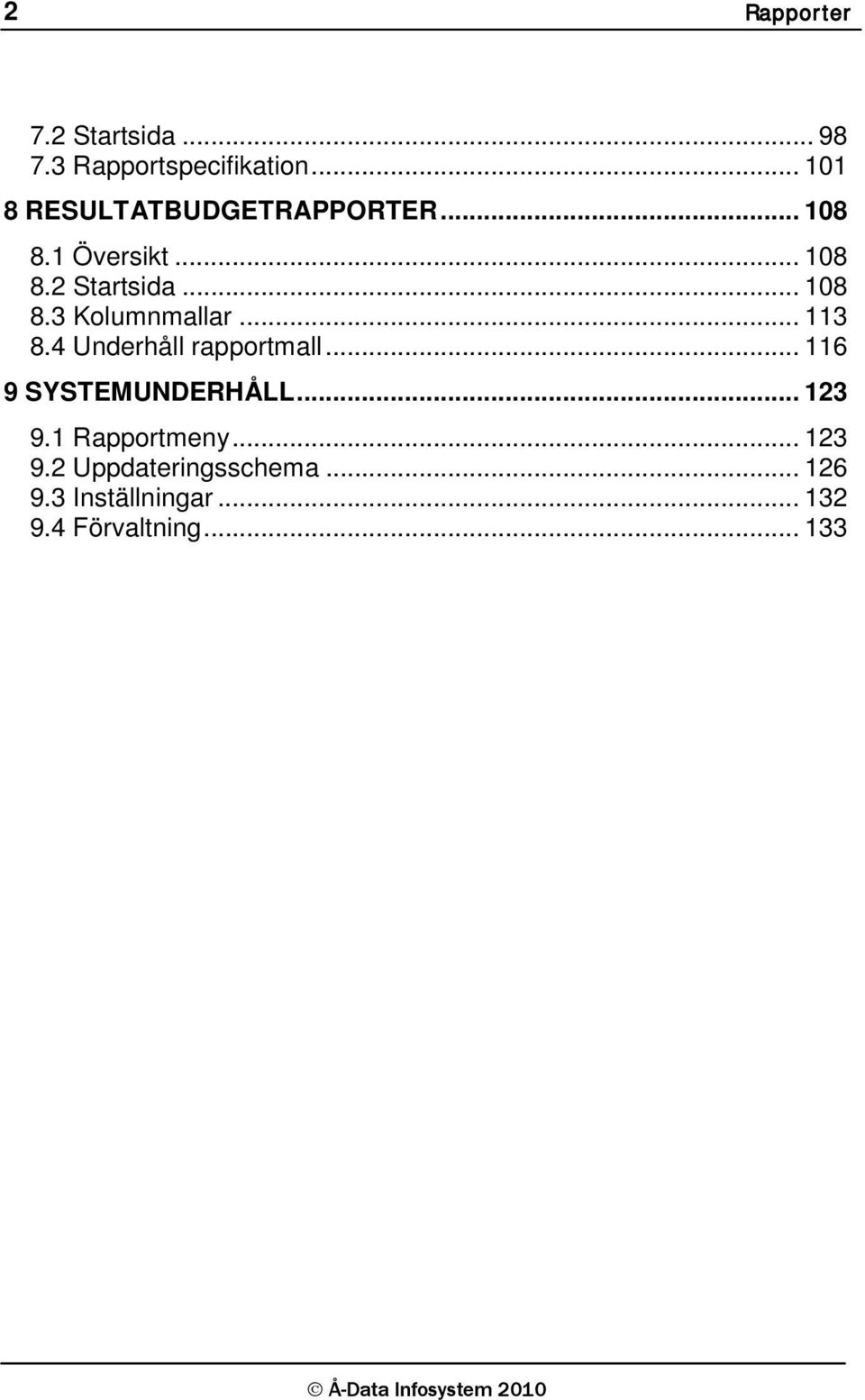 .. 108 8.3 Kolumnmallar... 113 8.4 Underhåll rapportmall... 116 9 SYSTEMUNDERHÅLL.