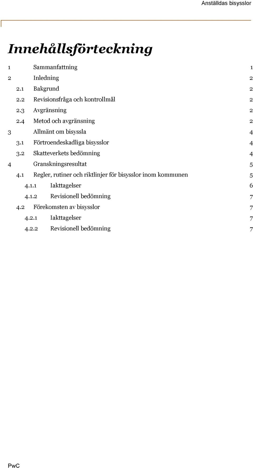 2 Skatteverkets bedömning 4 4 Granskningsresultat 5 4.