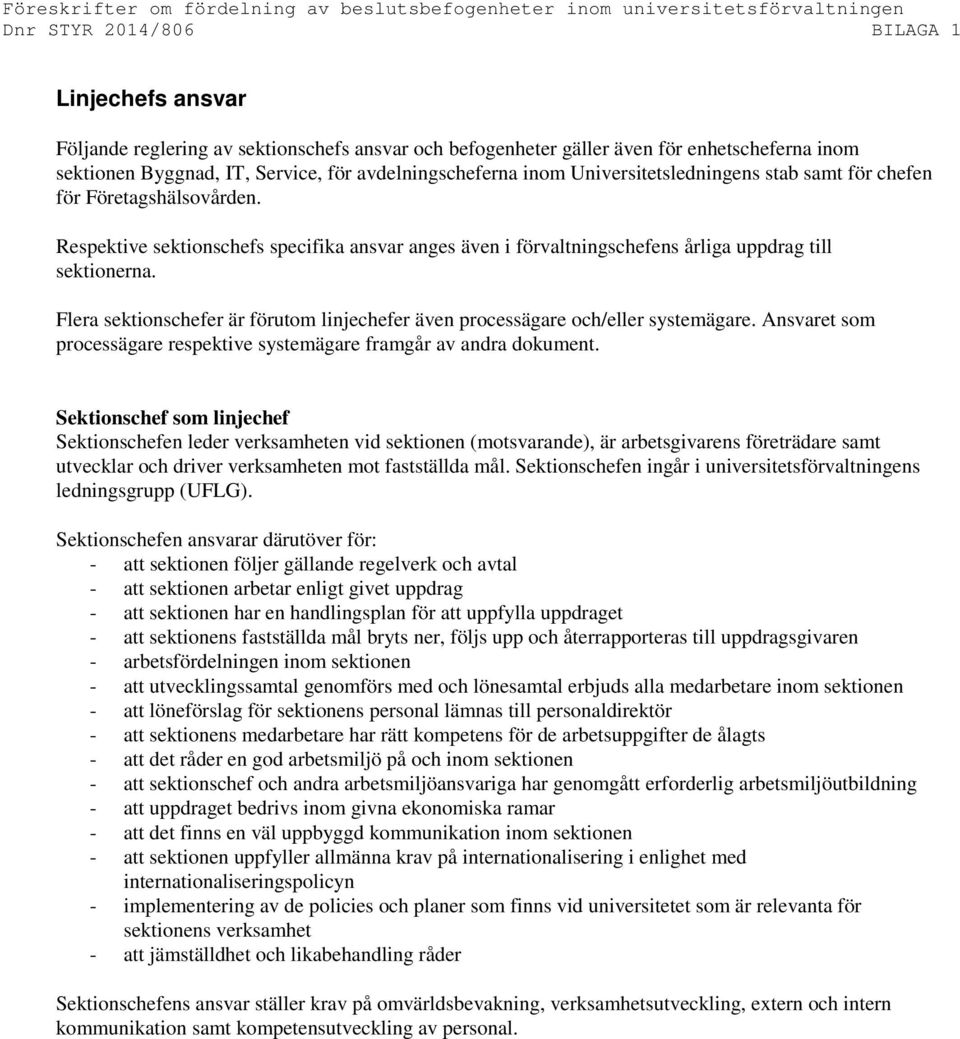 Respektive sektionschefs specifika ansvar anges även i förvaltningschefens årliga uppdrag till sektionerna. Flera sektionschefer är förutom linjechefer även processägare och/eller systemägare.