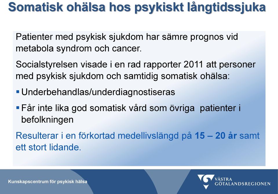 somatisk ohälsa: Underbehandlas/underdiagnostiseras Får inte lika god somatisk vård som övriga