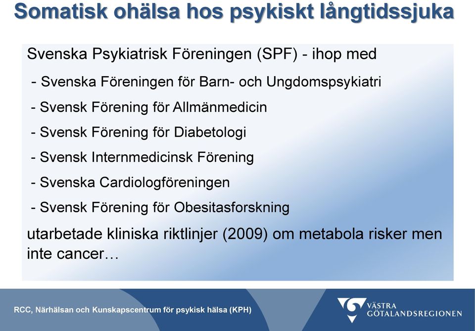 - Svensk Internmedicinsk Förening - Svenska Cardiologföreningen - Svensk Förening för