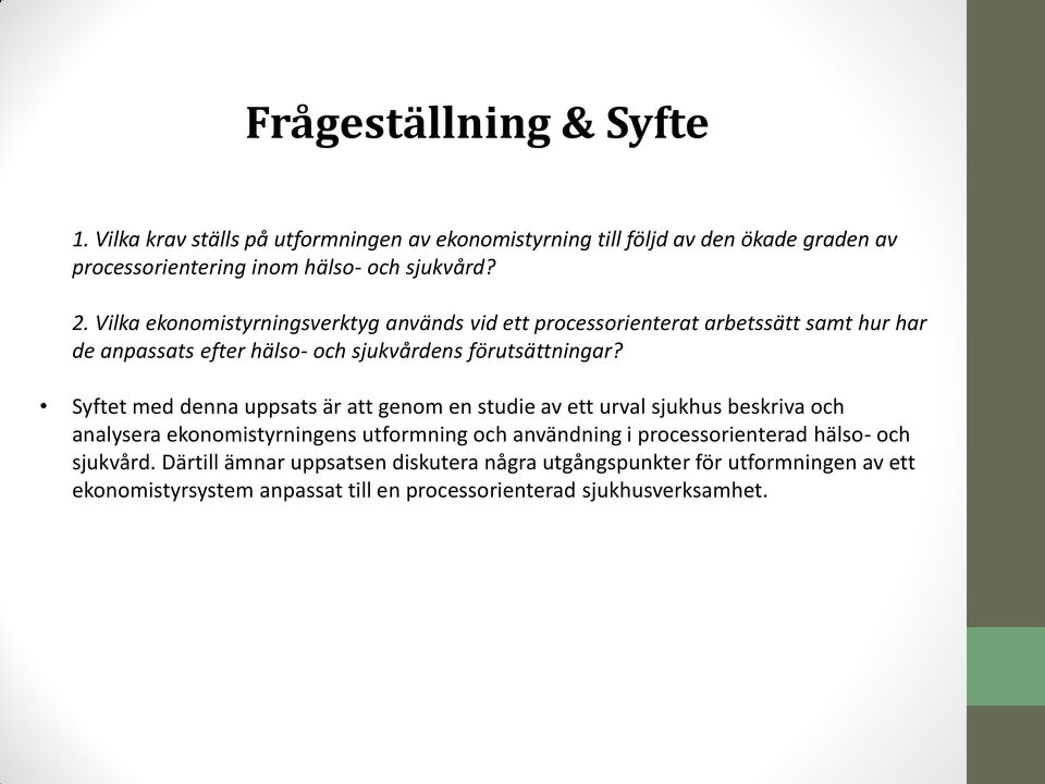 Syftet med denna uppsats är att genom en studie av ett urval sjukhus beskriva och analysera ekonomistyrningens utformning och användning i processorienterad