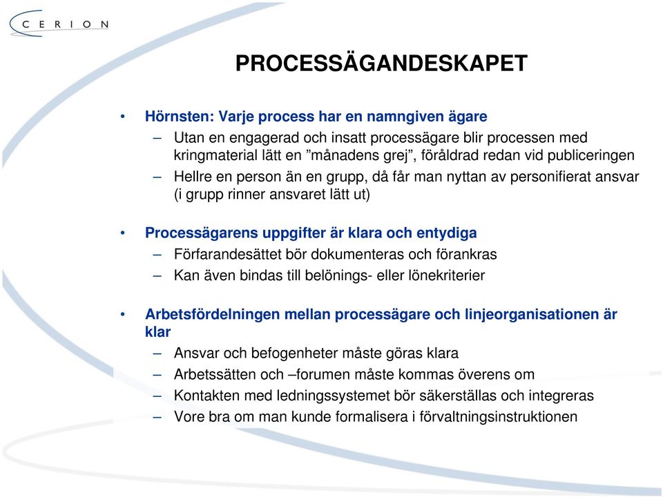 bör dokumenteras och förankras Kan även bindas till belönings- eller lönekriterier Arbetsfördelningen mellan processägare och linjeorganisationen är klar Ansvar och befogenheter måste
