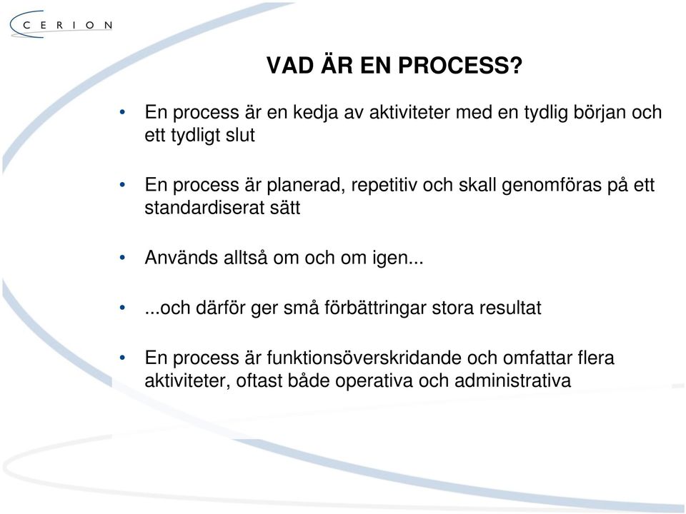 planerad, repetitiv och skall genomföras på ett standardiserat sätt Används alltså om och om