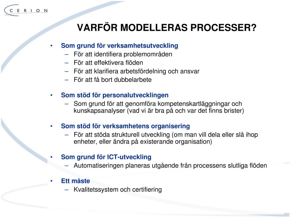 dubbelarbete Som stöd för personalutvecklingen Som grund för att genomföra kompetenskartläggningar och kunskapsanalyser (vad vi är bra på och var det finns