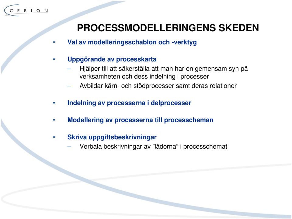 kärn- och stödprocesser samt deras relationer Indelning av processerna i delprocesser Modellering av