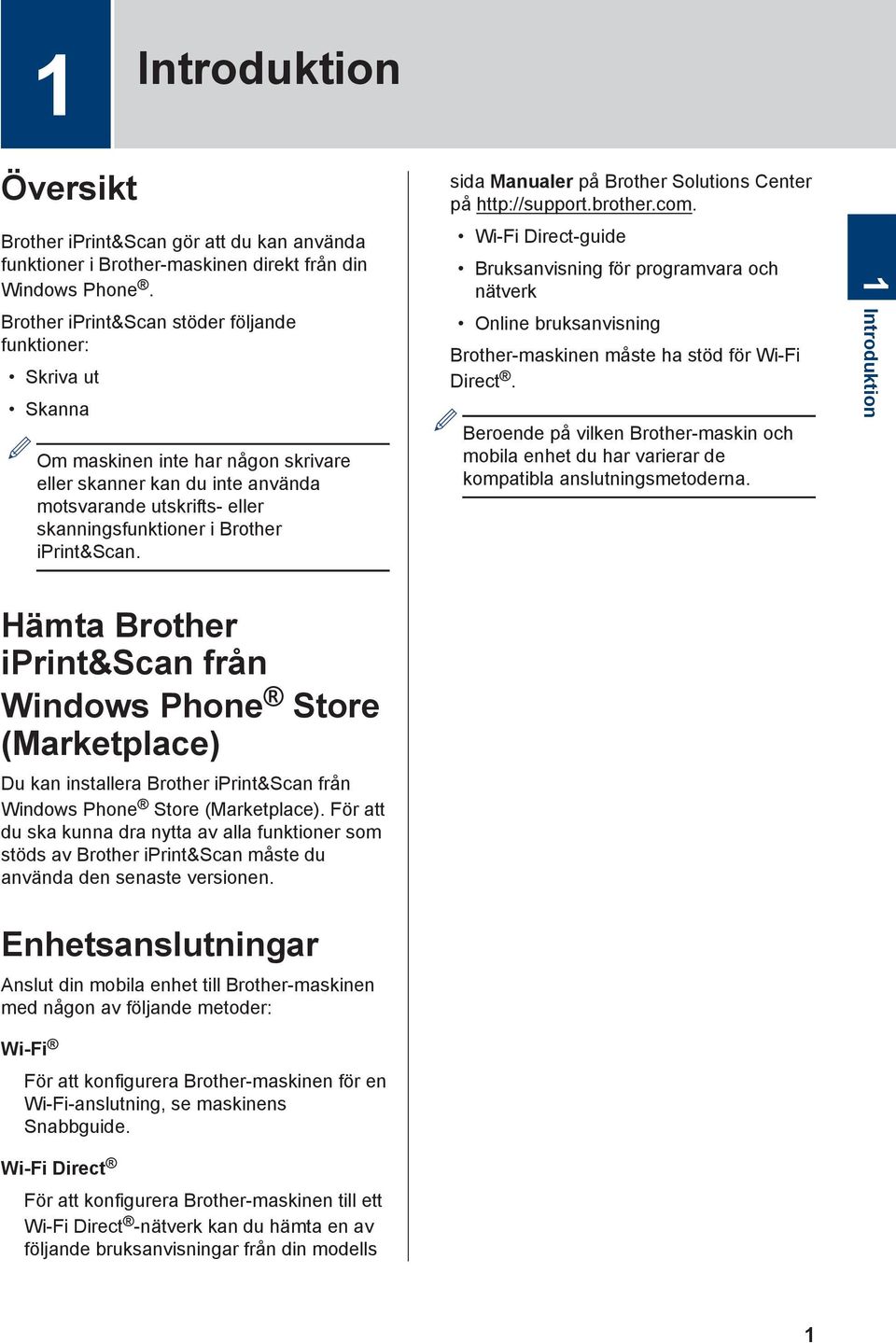 iprint&scan. Hämta Brother iprint&scan från Windows Phone Store (Marketplace) Du kan installera Brother iprint&scan från Windows Phone Store (Marketplace).