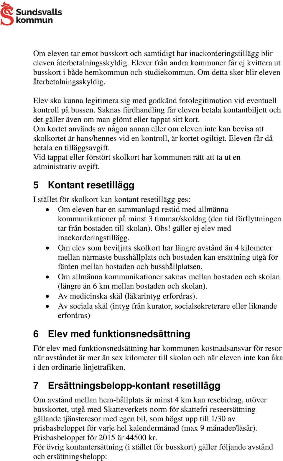 Saknas färdhandling får eleven betala kontantbiljett och det gäller även om man glömt eller tappat sitt kort.